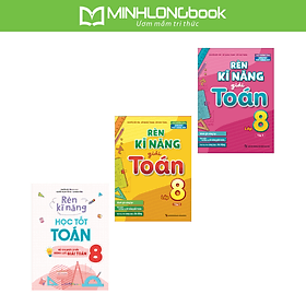 Sách: Combo 3 Cuốn Rèn Kĩ Năng Học Tốt Toán Lớp 8 + Rèn Kĩ Năng Giải Toán Lớp 8 - Minh Minh