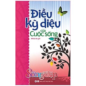 Sách Sống Đẹp - Điều Kỳ Diệu Của Cuộc Sống