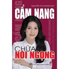 Cẩm nang chữa nói ngọng (Nguyễn Thị Thanh Mai) - Thanh Mai