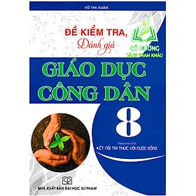 Đề Kiểm Tra, Đánh Giá Giáo Dục Công Dân 8 (Dùng Kèm SGK Kết Nối Tri Thức Với Cuộc Sống) - HA - Tri Thức