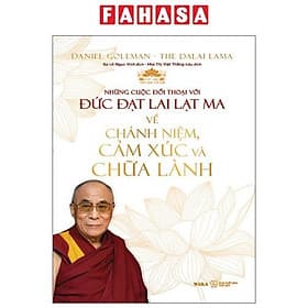 Những Cuộc Đối Thoại Với Đức Đạt Lai Lạt Ma Về Chánh Niệm, Cảm Xúc Và Chữa Lành - 