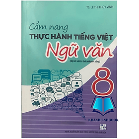 Cẩm Nang Thực Hành Tiếng Việt Ngữ Văn lớp 8 (KN) - Việt Hà