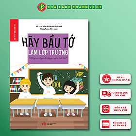 Kỹ Năng Sống Dành Cho Học Sinh - HÃY BẦU TỚ LÀM LỚP TRƯỞNG - Lâm Hà