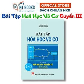 Bài Tập Hoá Học Vô Cơ, Quyển III - Hoá Học Các Nguyên Tố - A. Nguyên Tố Tiêu Biểu, B. Kim Loại Chuyển Tiếp - HV - NG.UYÊN