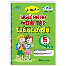 Sách GLOBAL SUCCESS - Chinh Phục Ngữ Pháp Và Bài Tập Tiếng Anh Lớp 5 Tập 1 (CÓ ĐÁP ÁN) - Chinh Ba