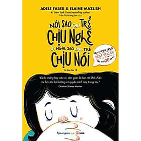 Nói Sao Cho Trẻ Chịu Nghe Và Nghe Sao Cho Trẻ Chịu Nói - Nam Phương