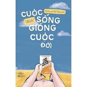 Cuộc Sống Đếch Giống Cuộc Đời - Hoàng Hải Nguyễn - AZ Việt Nam - Nguyễn Nam