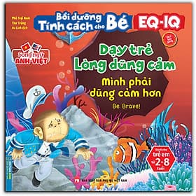 Bồi Dưỡng Tính Cách Cho Bé EQ IQ (2-8 Tuổi) - Dạy Trẻ Lòng Dũng Cảm (Song Ngữ ANH - VIỆT) (Sách Bản Quyền) - Minh Minh