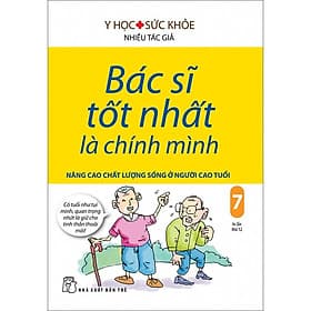 Sách Bác Sĩ Tốt Nhất Là Chính Mình - Tập 7: Nâng Cao Chất Lượng Sống Ở Người Cao Tuổi - Minh Minh