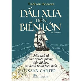 DẤU XƯA TRÊN BIỂN LỚN – Sara Caputo – Hồng Quyên dịch – NXB Trẻ - Sara Albion