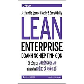 Lean Enterprise - Doanh Nghiệp Tinh Gọn: Bộ Công Cụ Mở Rộng Quy Mô Dành Cho Những Gã Khổng Lồ - Bản Quyền - Do