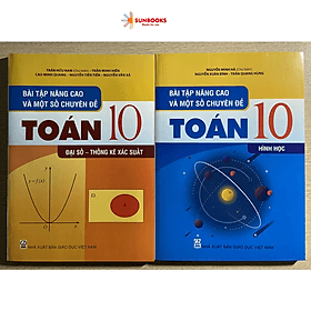 Combo Bài tập nâng cao và một số chuyên đề Toán 10 (Đại số - thống kê xác suất + hình học) - NXB Giáo Dục