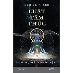 Sách Luật Tâm Thức – Vũ Trụ Nhất Nguyên Luận - Ngô Sa Thạch
