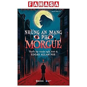 Những Án Mạng Ở Phố Morgue - Tuyển Tập Truyện Ngắn Kinh Dị Edgar Allan Poe - An Vi