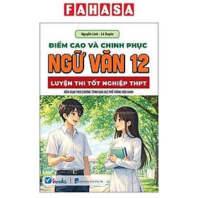Điểm Cao Và Chinh Phục Ngữ Văn 12 - Luyện Thi Tốt Nghiệp THPT - Chì