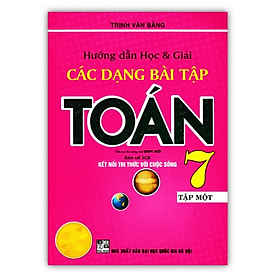 Hướng Dẫn Học & Giải Các Dạng Bài Tập Toán 7 - Tập 1 (Bám Sát SGK Kết Nối Tri Thức Với Cuộc Sống) - Tri Thức