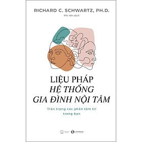 Sách Liệu Pháp Hệ Thống Gia Đình Nội Tâm: Trân Trọng Các Phần Tâm Trí Trong Bạn - 