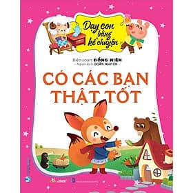 Sách Dạy Con Bằng Kể Chuyện - Có Các Bạn Thật Tốt