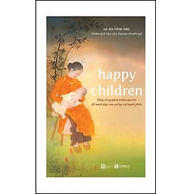 Sách Happy Children - Hiểu về sự phát triển của trẻ để nuôi con an lạc và hạnh phúc - 