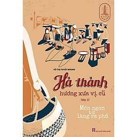 Hà thành hương xưa vị cũ (Tập 2) : Món ngon từ làng ra phố - Nam Việt