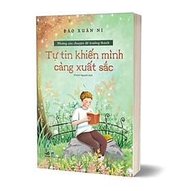 Những Câu Chuyện Để Trưởng Thành - Tự Tin Khiến Mình Càng Xuất Sắc - Minh