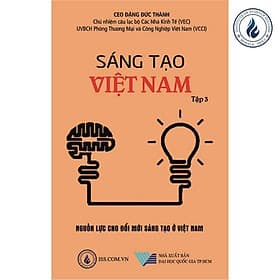 Sáng tạo Việt Nam tập 3: Nguồn lực cho đổi mới sáng tạo ở Việt Nam - CEO Đặng Đức Thành - Đức Nam