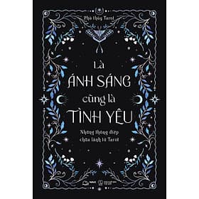 Là Ánh Sáng Cũng Là Tình Yêu: Những Thông Điệp Chữa Lành Từ Tarot - Thương Thương