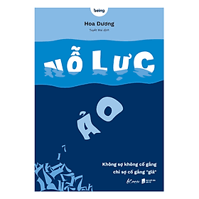 Sách Nổ Lực Ảo - Không sợ không cố gắng, chỉ sợ cố gắng “giả” - G