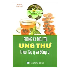 Sách Phòng Và Điều Trị Ung Thư Theo Tây Y Và Đông y - Đông Di