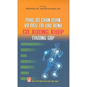 Phác Đồ Chẩn Đoán Và Điều Trị Các Bệnh Cơ Xương Khớp Thường Gặp - Đoàn Đại Trí