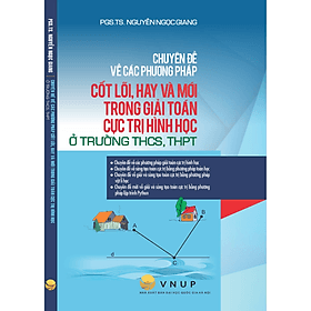 Chuyên Đề về Các Phương Pháp Cốt Lõi, Hay Và Mới Trong Giải Toán Cực Trị Hình Học - Phương Phương