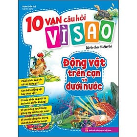 Sách 10 vạn câu hỏi vì sao dành cho thiếu nhi - Động vật trên cạn và động vật dưới nước - Minh Minh