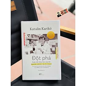 (Tác Giả Đoạt Giải Nobel Y Sinh 2023) ĐỘT PHÁ - CUỘC ĐỜI KHOA HỌC CỦA TÔI - Katalin Karikó - Kim Phụng dịch - Nhã Nam - Nhã Nam