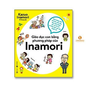 Giáo dục con bằng phương pháp của Inamori - Phương Hà
