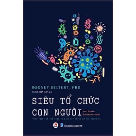 Sách Siêu Tổ Chức Con Người The Human Superorganism - Minh Triết Về Thế Giới Vi Sinh Vật Trong Cơ Thể Chúng Ta - 