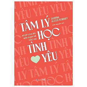 Tâm Lý Học Tình Yêu - Bí Kíp Loại Bỏ Mối Quan Hệ Độc Hại - Hạ