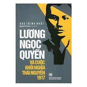 Sách Lương Ngọc Quyến Và Cuộc Khởi Nghĩa Thái Nguyên 1917 - Lương Lâm