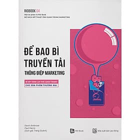 Sách Rio Book 04 - Để Bao Bì Truyền Tải Thông Điệp Marketing: Bí Kíp Tăng Lợi Thế Cạnh Tranh Cho Sản Phẩm Thương Mại - Rio Book