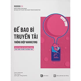 Sách Rio Book 04 - Để Bao Bì Truyền Tải Thông Điệp Marketing: Bí Kíp Tăng Lợi Thế Cạnh Tranh Cho Sản Phẩm Thương Mại - 
