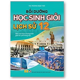 Bồi Dưỡng Học Sinh Giỏi Lịch Sử 12 (Theo chương trình GDPT mới) - Theo Theobald