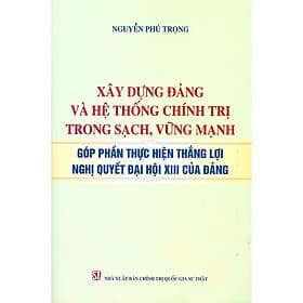 Xây dựng đảng và hệ thống chính trị trong sạch, vững mạnh góp phần thực hiện thắng lợi nghị quyết đại hội XIII