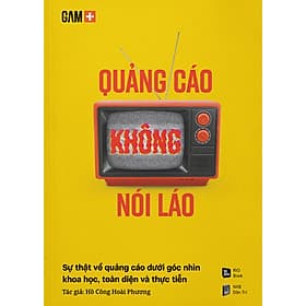 Sách Quảng Cáo Không Nói Láo - Sự Thật Về Quảng Cáo Dưới Góc Nhìn Khoa Học, Toàn Diện Và Thực Tiễn - Rio Book