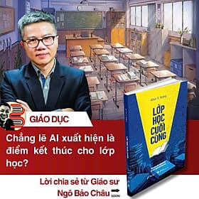 LỚP HỌC CUỐI CÙNG - KHI MÁY MÓC NGỪNG DẠY VÀ CON NGƯỜI BẮT ĐẦU HỌC - Albus D.Hoàng - AnBooks - 