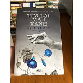 TÌM LẠI MÀU XANH - LOIS LOWRY (PHẦN TIẾP THEO CỦA NGƯỜI TRUYỀN KÝ ỨC) - Nhã Nam