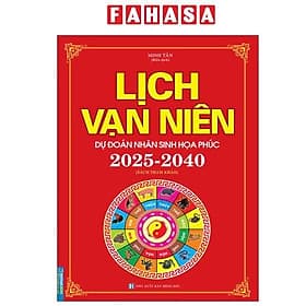 Lịch Vạn Niên - Dự Đoán Nhân Sinh Họa Phúc 2025-2040 - Phúc Minh