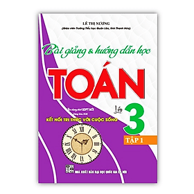 Bài Giảng và Hướng Dẫn Học Toán Lớp 3 - Tập 1 (Dùng Kèm SGK Kết Nối Tri Thức Với Cuộc Sống) - Tri Thức