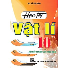 Sách tham khảo- Học Tốt Vật Lí 10 (Dùng Kèm SGK Kết Nối Tri Thức Với Cuộc Sống)_HA - Tri Thức