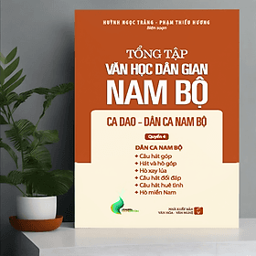 Tổng Tập Văn Học Dân Gian Nam Bộ - Tập 2 Quyển 4: Ca Dao - Dân Ca Nam Bộ - TH120 - Nhã Nam