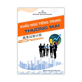 Khẩu ngữ tiếng Trung Thương mại - Nhà Xuất Bản Hồng Đức - Hội Luật Gia Việt Nam