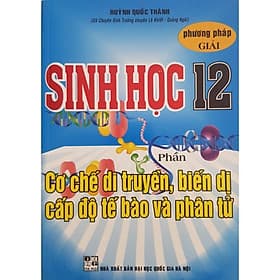 Phương Pháp Giải Sinh Học Lớp 12 - Phần Cơ Chế Di Truyền, Biến Dị Cấp Độ Tế Bào Và Phân Tử - Hồng Ân - Di Di